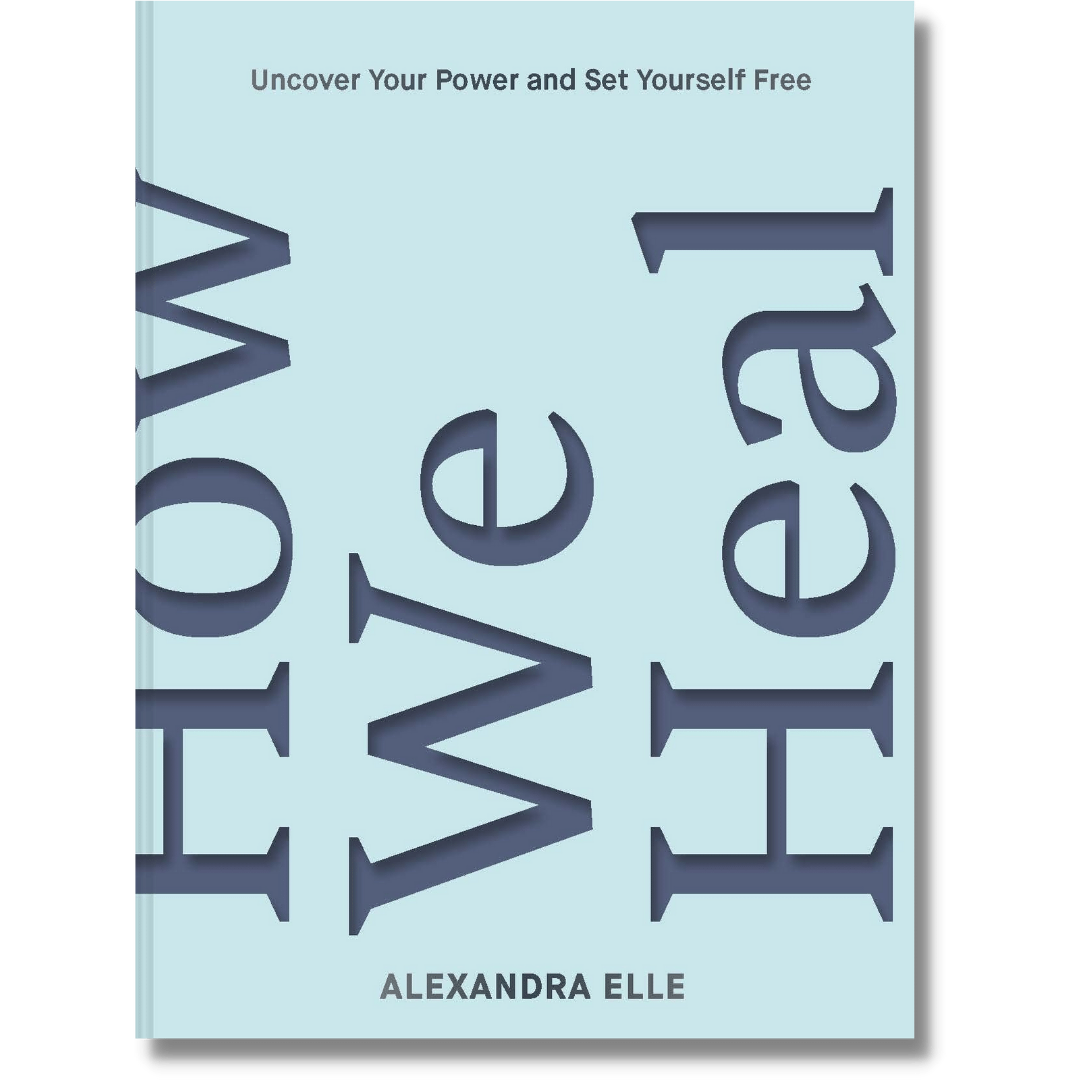 How We Heal: Uncover Your Power and Set Yourself Free by Alexandra Ell –  BEV & HER BOOKS®