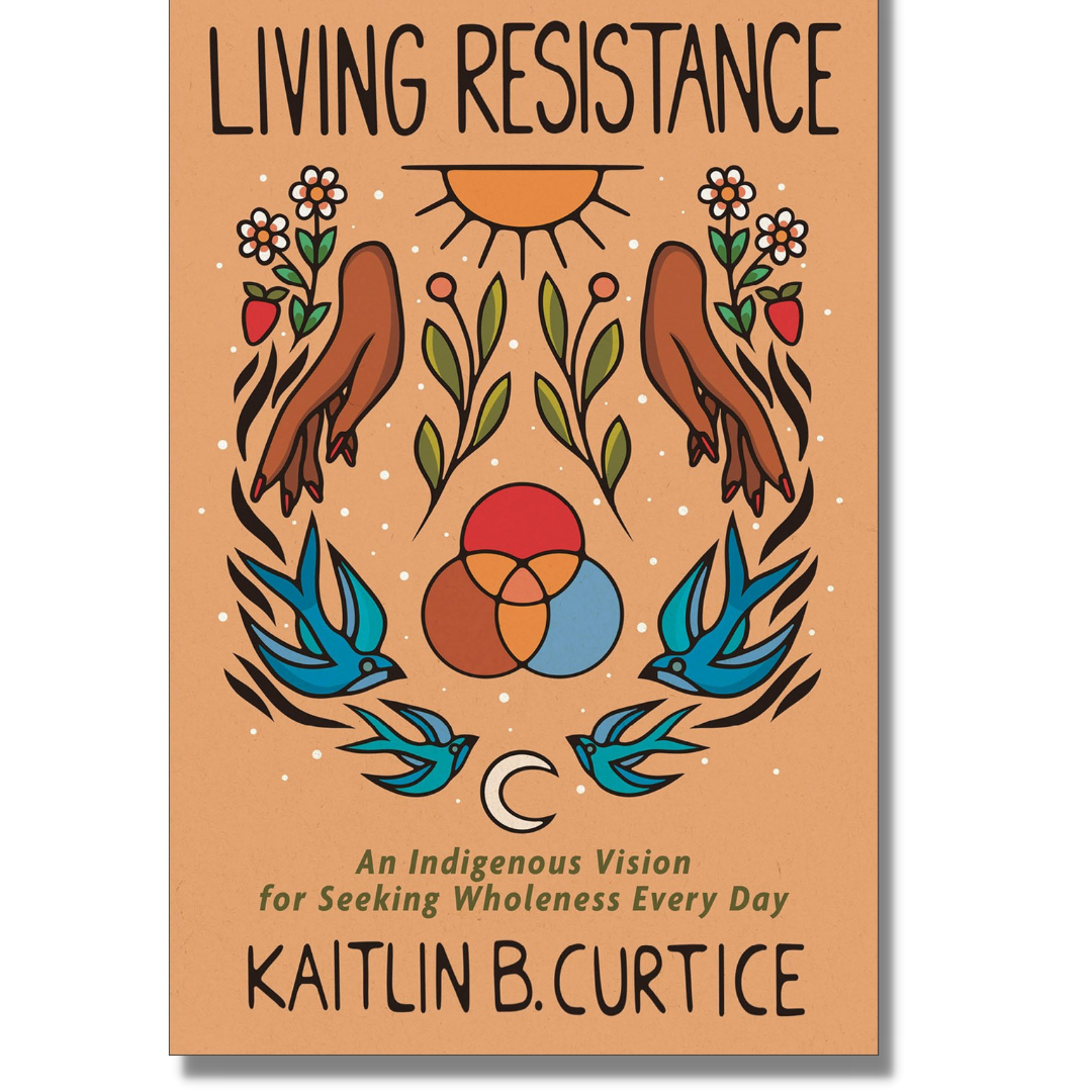 Living Resistance:  An Indigenous Vision for Seeking Wholeness Every Day by Kaitlin B. Curtice (Hardcover) (Audiobook)(NEW)