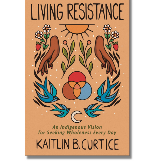 Living Resistance:  An Indigenous Vision for Seeking Wholeness Every Day by Kaitlin B. Curtice (Hardcover) (Audiobook)(NEW)