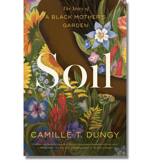 Soil: The Story of a Black Mother's Garden by Camille T. Dungy (Hardcover)(Paperback)(Audiobook)(NEW)
