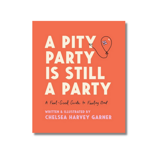 Cover of "A Pity Party is Still a Party: A Feel-Good Guide to Feeling Bad," by Chelsea Harvey Garner, showing an orange background with the title in bold, white letters. 