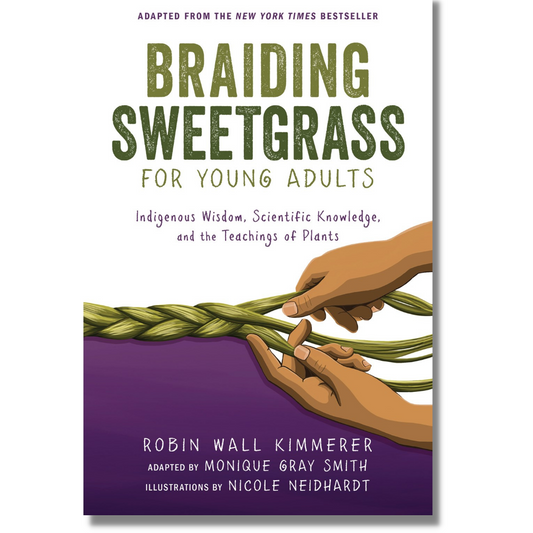 Cover of "Braiding Sweetgrass for Young Adults: Indigenous Wisdom, Scientific Knowledge, and the Teachings of Plants," by Robin Wall Kimmerer, showing a withe a purple background with the title in bold, green lettering and a pair of hands braiding strands of sweetgrass.