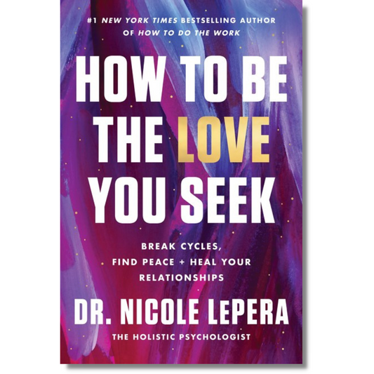 How to Be the Love You Seek: Break Cycles, Find Peace + Heal Your Relationships by Dr. Nicole LePera (Hardcover)(Audiobook)(NEW)