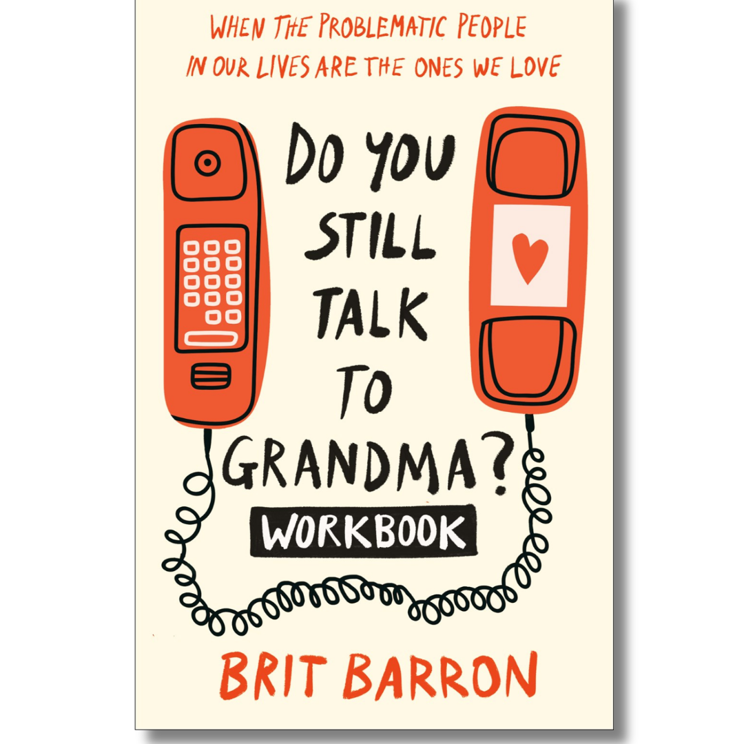 Do You Still Talk to Grandma? Workbook: When the Problematic People in Our Lives Are the Ones We Love by Brit Barron (Book)(Paperback)(NEW) - BEV & HER BOOKS®