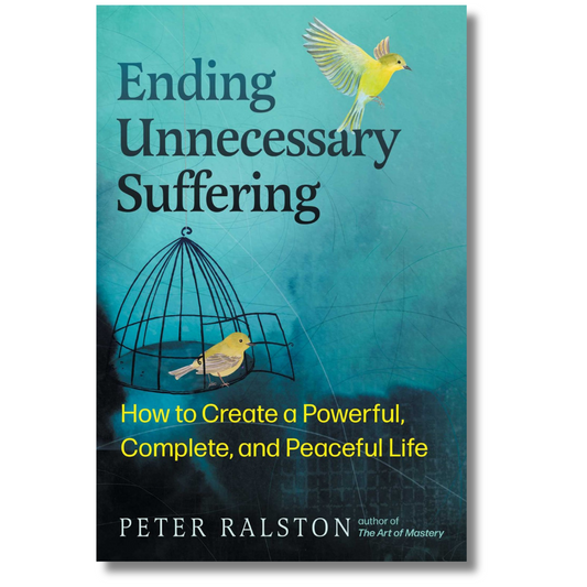 Ending Unnecessary Suffering: How to Create a Powerful, Complete and Peaceful Life by Peter Ralston Book