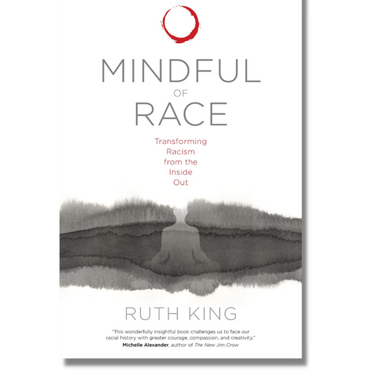 Mindful of Race: Transforming Racism from the Inside Out by Ruth King (Paperback)