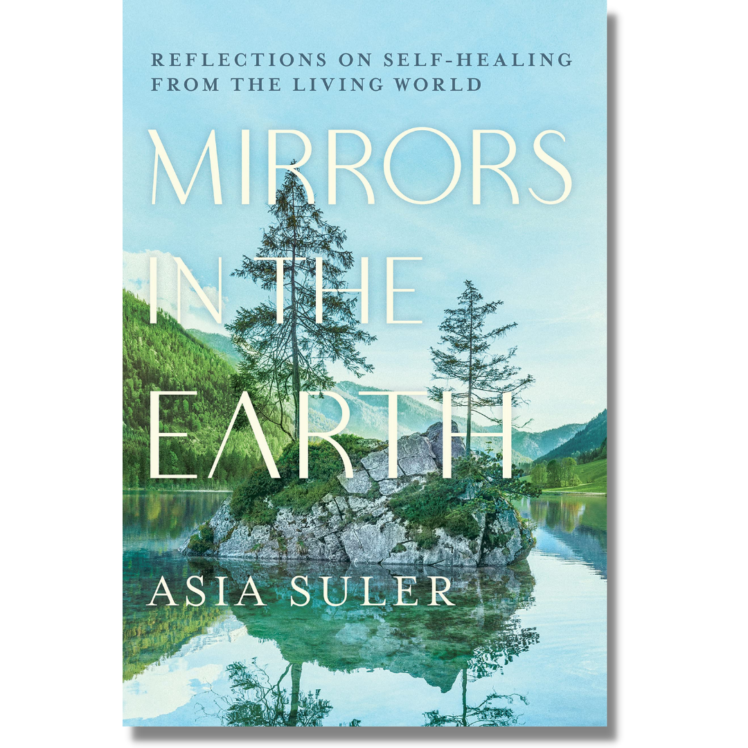 Mirrors in the Earth: Reflections on Self-Healing from the Living World by Asia Suler (Paperback)(Audiobook)(NEW)