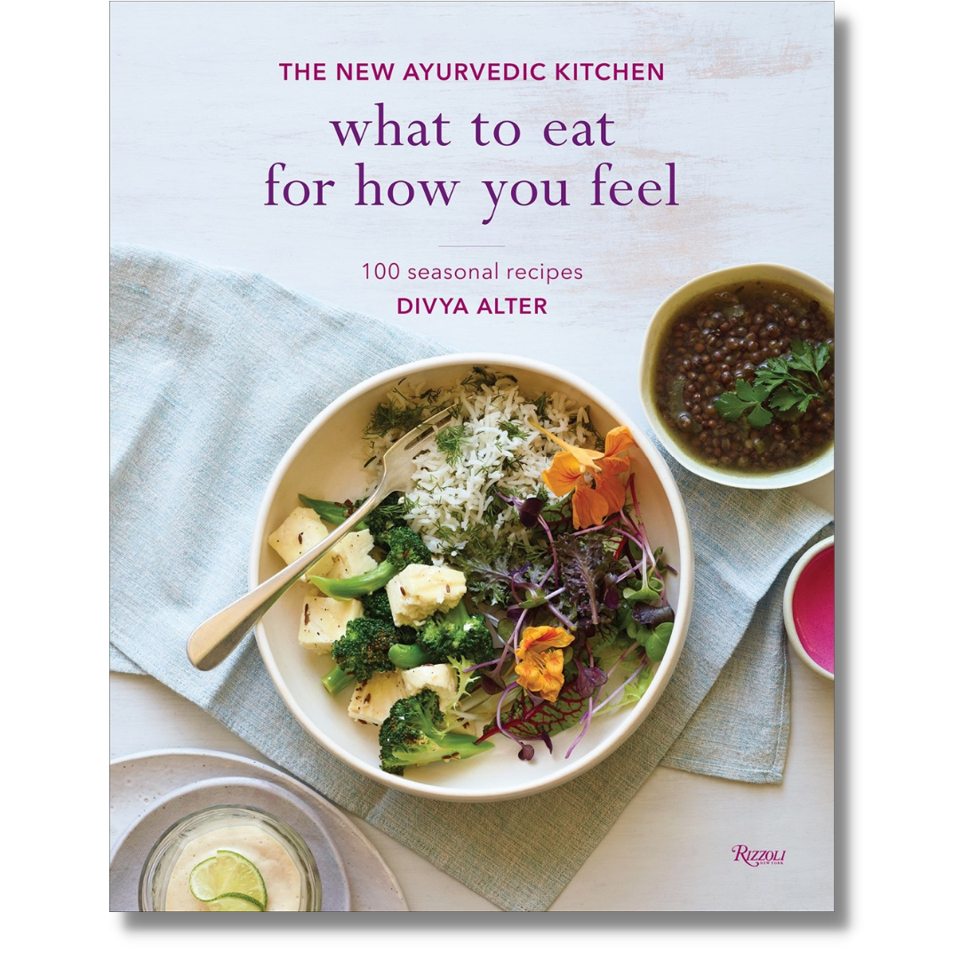 Cover of the book, "What to Eat for How You Feel--100 Seasonal Recipes," by Divya Alter, showing a coloful bowl of fresh, wholesome food along with the word, "New Ayurvedic Kitchen"