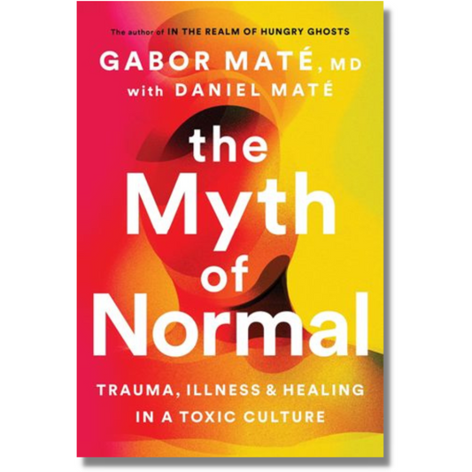 The Myth of Normal: Trauma, Illness & Healing in a Toxic Culture by Gabor Maté (Hardcover)(NEW)