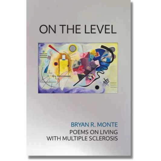 On the Level: Poems on Living with Multiple Sclerosis by Bryan R. Monte (Hardcover) (Paperback) (NEW)