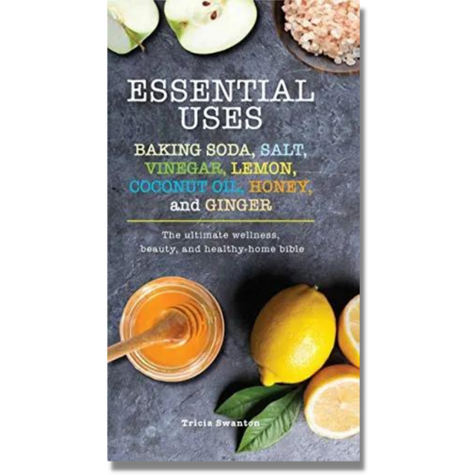 Essential Uses:  Baking Soda, Salt, Vinegar, Lemon, Coconut Oil, Honey, and Ginger by Tricia Swanton (Paperback)(USED--LIKE NEW)